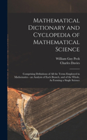 Mathematical Dictionary and Cyclopedia of Mathematical Science: Comprising Definitions of All the Terms Employed in Mathematics - an Analysis of Each Branch, and of the Whole, As Forming a Single Science