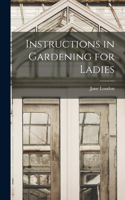 Instructions in Gardening for Ladies