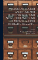 Museographia oder Anleitung zum rechten Begriff und nützlicher Anlegung der Museorum oder Raritaten-Kammern.