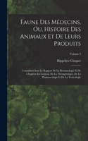 Faune Des Médecins, Ou, Histoire Des Animaux Et De Leurs Produits