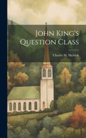 John King's Question Class