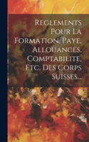 Reglements Pour La Formation, Paye, Allouances, Comptabilite, Etc. Des Corps Suisses...