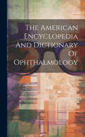 The American Encyclopedia And Dictionary Of Ophthalmology