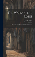 Wars of the Roses; or, Stories of the Struggle of York and Lancaster