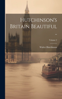 Hutchinson's Britain Beautiful ..; Volume 2