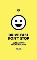 Drive Fast Don't Stop - Book 3
