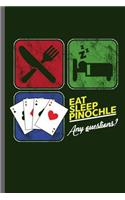 Eat sleep Pinochle any Questions: Card Playing Poker Spades Pokerchips Dice Games Raise Card games Strategy Penochle Gamble Lovers GiftsNotebook gift (6x9) Lined notebook to write in