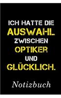 Ich Hatte Die Auswahl Zwischen Optiker Und Glücklich Notizbuch