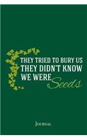 They Tried to Bury Us They Didn't Know We Were Seeds Journal: Inspirational Resist Quote Notebook