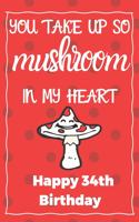 You Take Up So Mushroom In My Heart Happy 34th Birthday