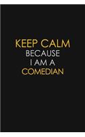 Keep Calm Because I Am A Comedian: Motivational: 6X9 unlined 129 pages Notebook writing journal