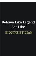Behave like Legend Act Like Biostatistician