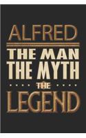Alfred The Man The Myth The Legend: Alfred Notebook Journal 6x9 Personalized Customized Gift For Someones Surname Or First Name is Alfred