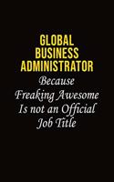 Global Business Administrator Because Freaking Asweome Is Not An Official Job Title