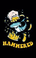 Hammered: Journal For Recording Notes, Thoughts, Wishes Or To Use As A Notebook For Hammerhead Shark Lovers, Beer Enthusiasts And Fans Of Puns (5 x 8; 120 Pag