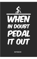 When In Doubt Pedal It Out Notebook
