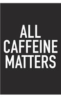 All Caffeine Matters