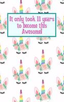 It Only Took 11 Years to Become This Awesome!: Cute Unicorn Crowns -Eleven 11 Yr Old Girl Journal Ideas Notebook - Gift Idea for 11th Happy Birthday Present Note Book Preteen Tween Basket Christm