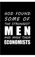 God Found Some of the Strongest Men and Made Them Economists: Blank Lined Journal Notebook, Funny Economist Notebook, Economist Notebook, Economist Journal, Ruled, Writing Book, Notebook for Economist, Economic