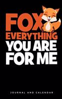 Fox Everything You Are for Me: Blank Lined Journal with Calendar for Fox Lovers