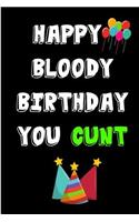 Happy Bloody Birthday You Cunt