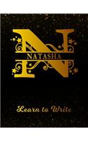 Natasha Learn To Write: Personalized Letter N First Name Handwriting Primary Composition Practice Paper Gold Glittery Effect Notebook Cover Dashed Midline Workbook for Kind