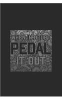 When In Doubt Pedal It Out: Cycle Sport Notebook, Blank Lined (6 x 9 - 120 pages) Sports Themed Notebook for Daily Journal, Diary, and Gift
