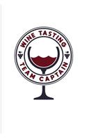 Wine Tasting Team Captain: Funny Wine Tasting Journal For The Vineyards Vine, City Winery, Napa, Refrigeration, Cabernet Sauvignon & Chardonnay Fans - 6x9 - 100 Blank Lined Pa