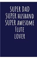 Super Dad Super Husband Super Awesome Flute Lover: Blank Lined Blue Notebook Journal