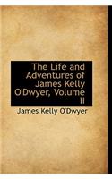 The Life and Adventures of James Kelly O'Dwyer, Volume II