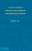 Lawyer's Handbook for Enforcing Foreign Judgments in the United States and Abroad