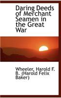 Daring Deeds of Merchant Seamen in the Great War