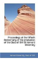 Proceedings at the Fiftieth Anniversary of the Graduation of the Class of 1841 at Harvard University