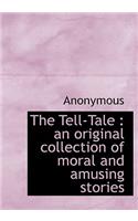 The Tell-Tale: An Original Collection of Moral and Amusing Stories