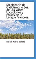 Diccionario de Galicismos O Sea de Las Voces Locuciones y Frases de La Lengua Francesa