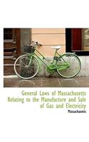 General Laws of Massachusetts Relating to the Manufacture and Sale of Gas and Electricity