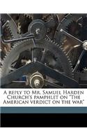 A Reply to Mr. Samuel Harden Church's Pamphlet on the American Verdict on the War