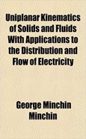 Uniplanar Kinematics of Solids and Fluids with Applications to the Distribution and Flow of Electricity: (English)