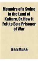 Memoirs of a Swine in the Land of Kulture, Or, How It Felt to Be a Prisoner of War