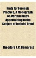Hints for Forensic Practice; A Monograph on Certain Rules Appertaining to the Subject of Judicial Proof: (English)
