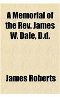 A Memorial of the REV. James W. Dale, D.D.