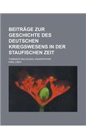 Beitrage Zur Geschichte Des Deutschen Kriegswesens in Der Staufischen Zeit; Tubinger Inaugural-Dissertation