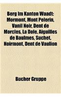 Berg Im Kanton Waadt: Mormont, Mont Pelerin, Vanil Noir, Dent de Morcles, La Dole, Aiguilles de Baulmes, Suchet, Noirmont, Dent de Vaulion(German)