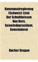 Kommunalregierung (Schweiz): Burgermeister (Schweiz), Gemeinderat (Bern), Schultheiss (Bern), Stadtprasident, Stadtrat (Winterthur)