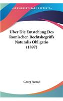 Uber Die Entstehung Des Romischen Rechtsbegriffs Naturalis Obligatio (1897)