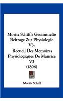 Moritz Schiff's Gesammelte Beitrage Zur Physiologie V3