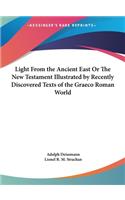 Light From the Ancient East Or The New Testament Illustrated by Recently Discovered Texts of the Graeco Roman World