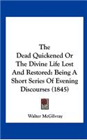 The Dead Quickened or the Divine Life Lost and Restored