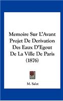 Memoire Sur L'Avant Projet de Derivation Des Eaux D'Egout de La Ville de Paris (1876)