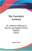The Catechist's Assistant: Or a Mother's Offering to Parents and Sabbath School Teachers (1823)